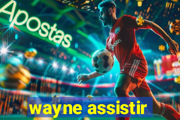 wayne assistir